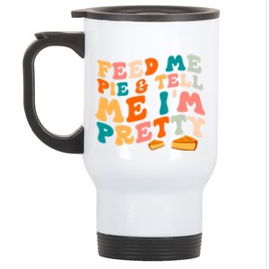 Feed Me Pie And Tell Me I’M Pretty Thanksgiving Pumpkin Pie Funny Gift Stainless Steel Travel Mug