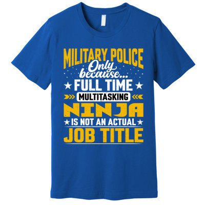 Funny Military Police Job Title Funny Military Guard Gift Premium T-Shirt