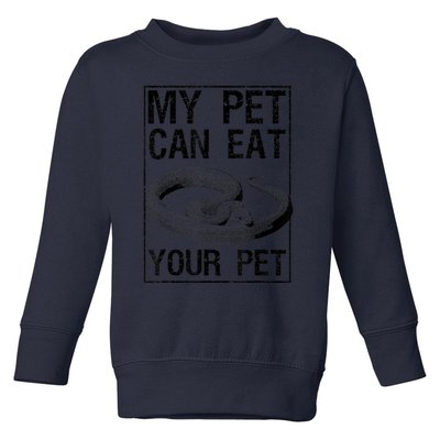 Funny My Pet Can Eat Your Pet | Cool Snake Lover Gift Owner Toddler Sweatshirt