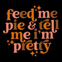 Feed Me Pie And Tell Me IM Pretty 16oz Travel Tumbler