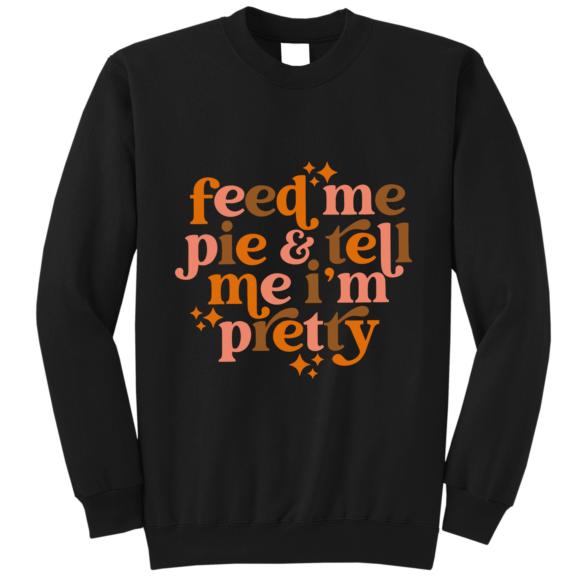 Feed Me Pie And Tell Me IM Pretty Tall Sweatshirt