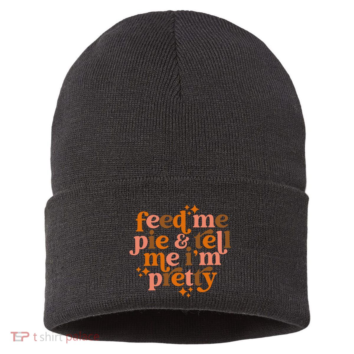 Feed Me Pie And Tell Me IM Pretty Sustainable Knit Beanie