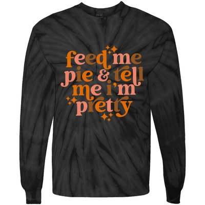 Feed Me Pie And Tell Me IM Pretty Tie-Dye Long Sleeve Shirt