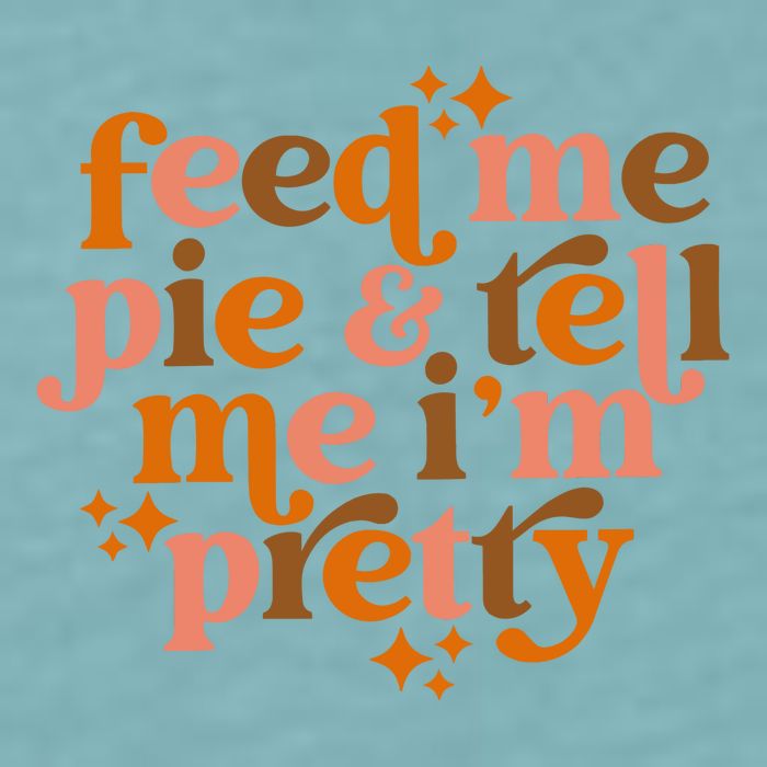 Feed Me Pie And Tell Me IM Pretty Sueded Cloud Jersey T-Shirt