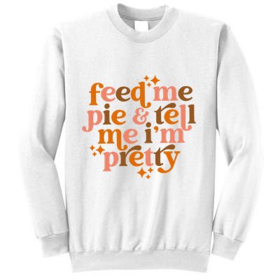 Feed Me Pie And Tell Me IM Pretty Sweatshirt