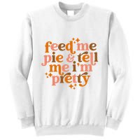 Feed Me Pie And Tell Me IM Pretty Sweatshirt