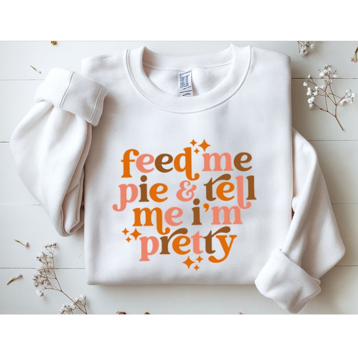 Feed Me Pie And Tell Me IM Pretty Sweatshirt