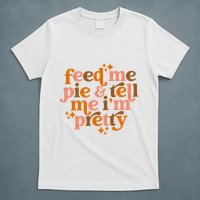 Feed Me Pie And Tell Me IM Pretty T-Shirt