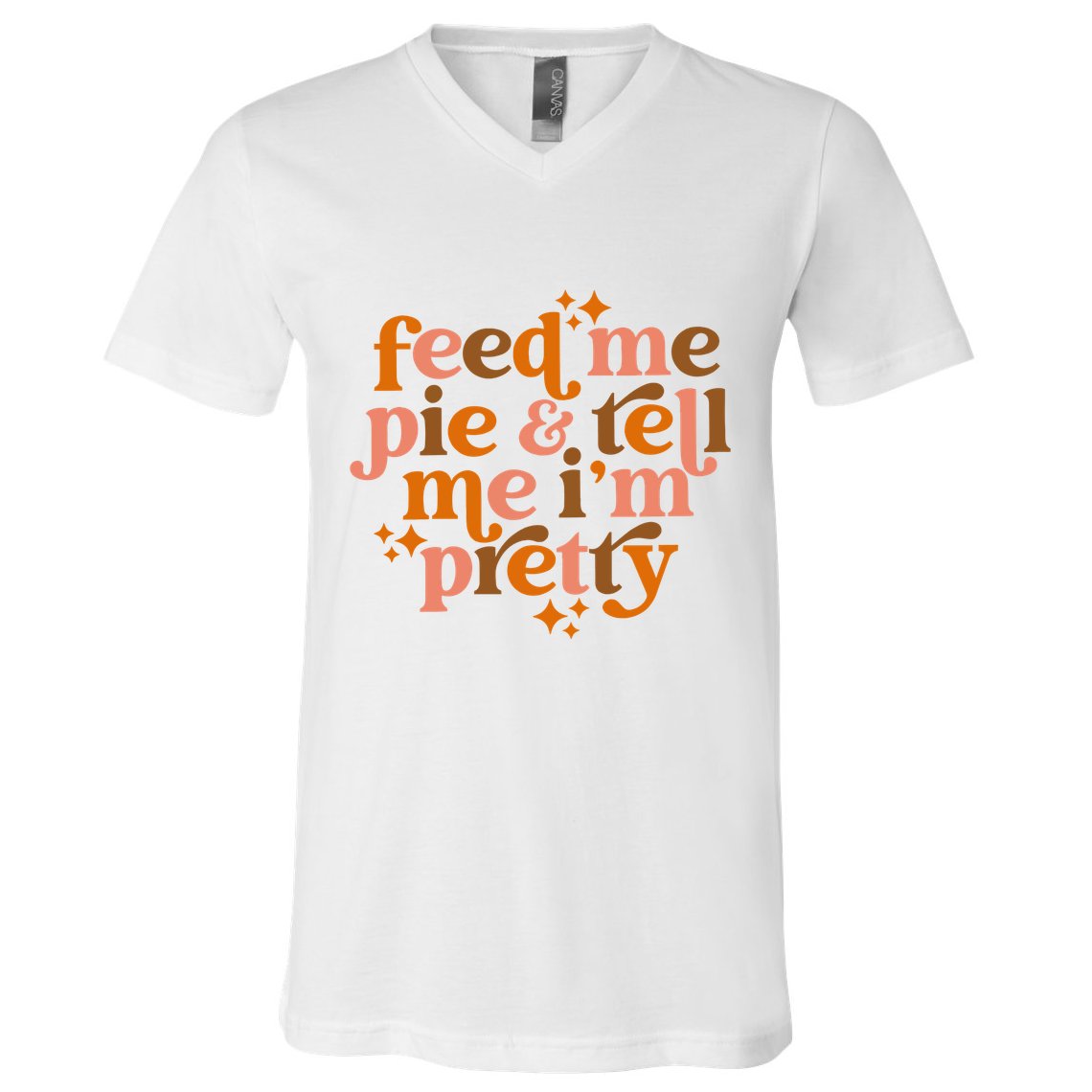 Feed Me Pie And Tell Me IM Pretty V-Neck T-Shirt