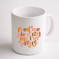 Feed Me Pie And Tell Me IM Pretty Mug
