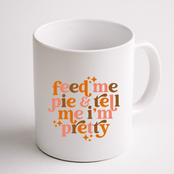 Feed Me Pie And Tell Me IM Pretty Mug