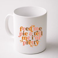 Feed Me Pie And Tell Me IM Pretty Mug