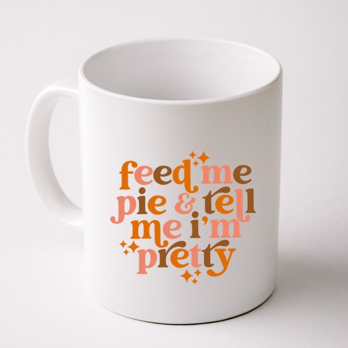 Feed Me Pie And Tell Me IM Pretty Mug