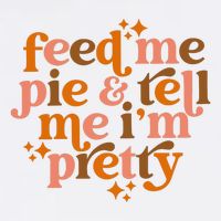 Feed Me Pie And Tell Me IM Pretty Mug