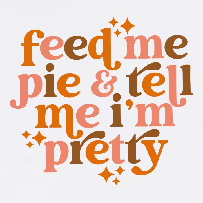 Feed Me Pie And Tell Me IM Pretty Mug