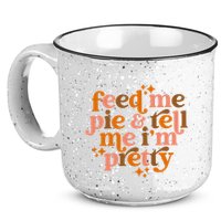 Feed Me Pie And Tell Me IM Pretty 15oz Campfire Ceramic Mug
