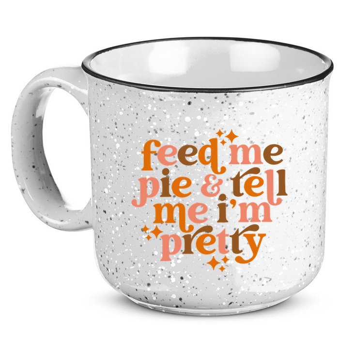 Feed Me Pie And Tell Me IM Pretty 15oz Campfire Ceramic Mug