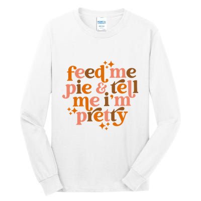 Feed Me Pie And Tell Me IM Pretty Tall Long Sleeve T-Shirt