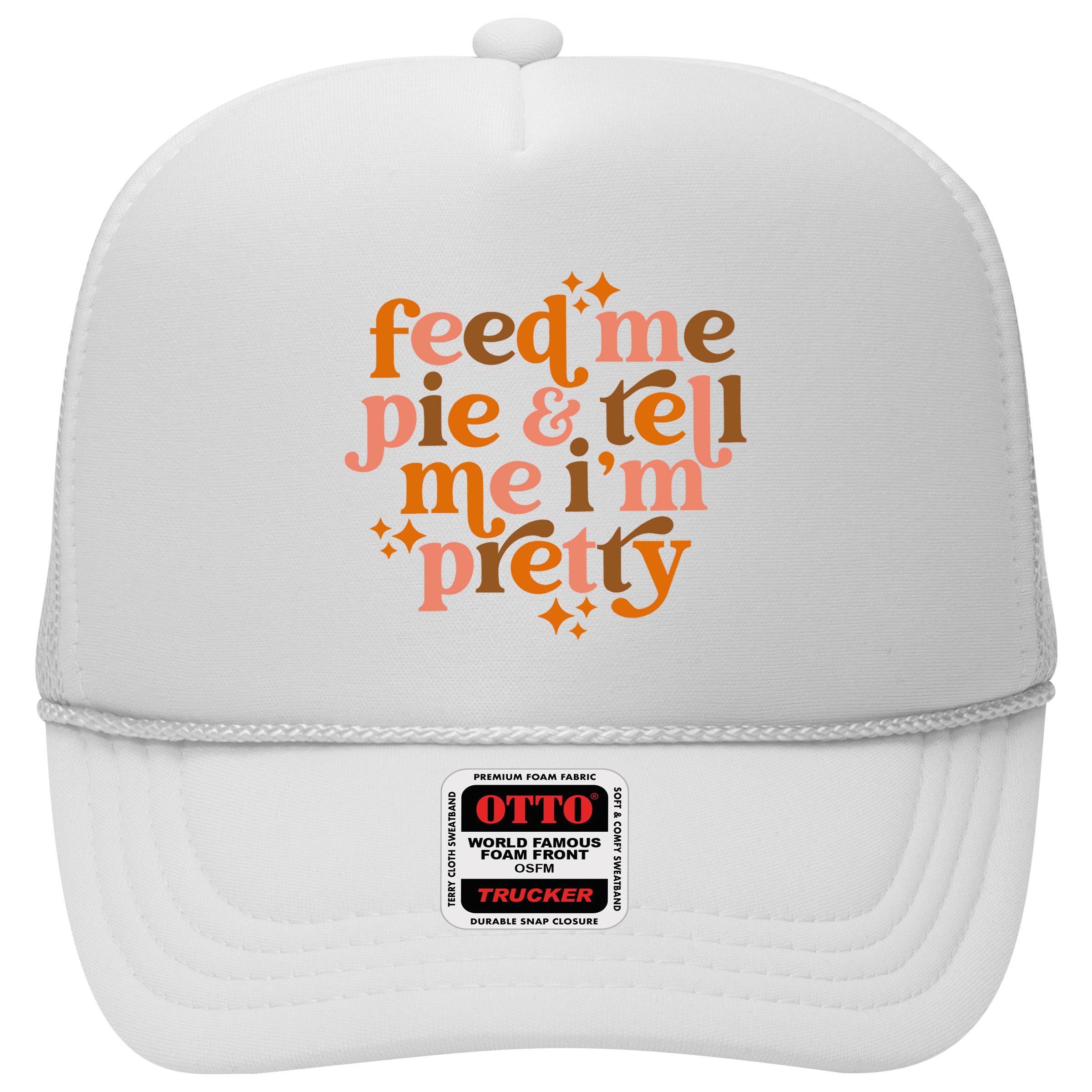 Feed Me Pie And Tell Me IM Pretty Hat