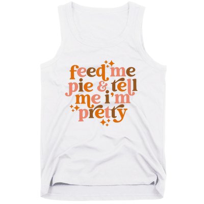 Feed Me Pie And Tell Me IM Pretty Tank Top