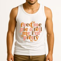Feed Me Pie And Tell Me IM Pretty Tank Top