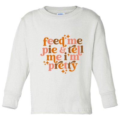 Feed Me Pie And Tell Me IM Pretty Toddler Long Sleeve Shirt