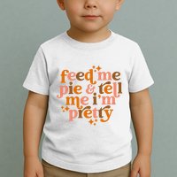 Feed Me Pie And Tell Me IM Pretty Toddler T-Shirt