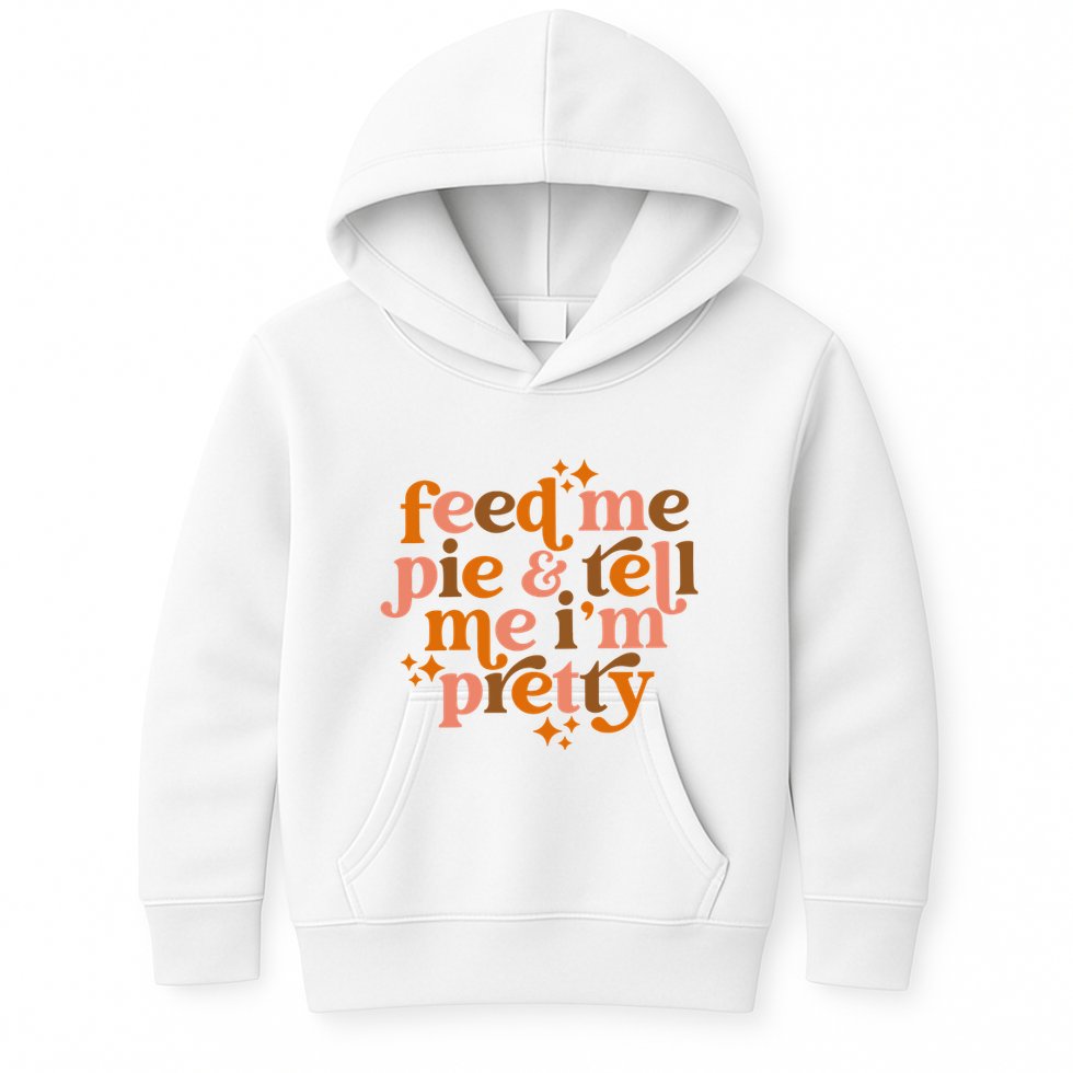 Feed Me Pie And Tell Me IM Pretty Kids Hoodie