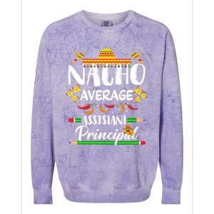 Funny Mexican Principal Nacho Average Assistant Principal Cool Gift Colorblast Crewneck Sweatshirt