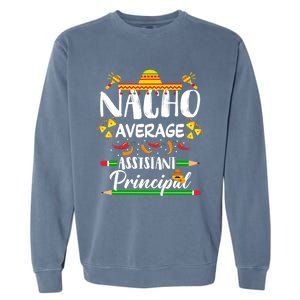 Funny Mexican Principal Nacho Average Assistant Principal Cool Gift Garment-Dyed Sweatshirt