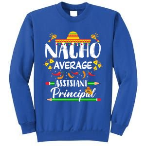 Funny Mexican Principal Nacho Average Assistant Principal Cool Gift Sweatshirt