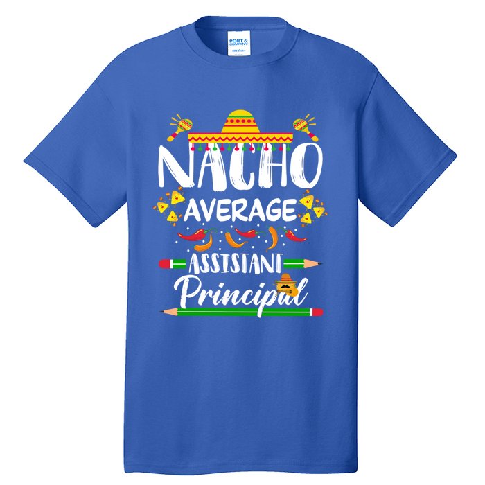 Funny Mexican Principal Nacho Average Assistant Principal Cool Gift Tall T-Shirt