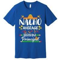 Funny Mexican Principal Nacho Average Assistant Principal Cool Gift Premium T-Shirt