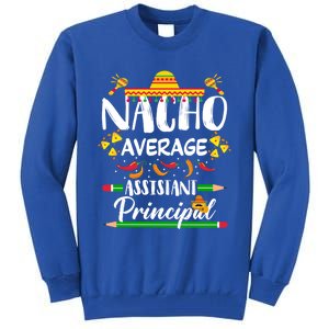 Funny Mexican Principal Nacho Average Assistant Principal Cool Gift Tall Sweatshirt