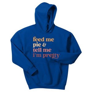 Feed Me Pie And Tell Me IM Pretty Funny Thanksgiving Cool Gift Kids Hoodie