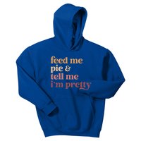 Feed Me Pie And Tell Me IM Pretty Funny Thanksgiving Cool Gift Kids Hoodie