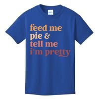 Feed Me Pie And Tell Me IM Pretty Funny Thanksgiving Cool Gift Kids T-Shirt