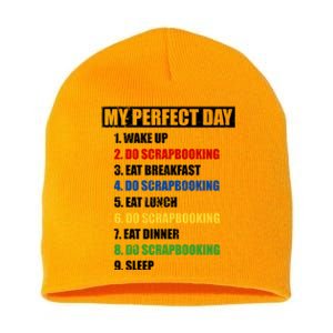 Fun My Perfect Day Do Scrapbooking Who Love Scrapbook Gift Short Acrylic Beanie