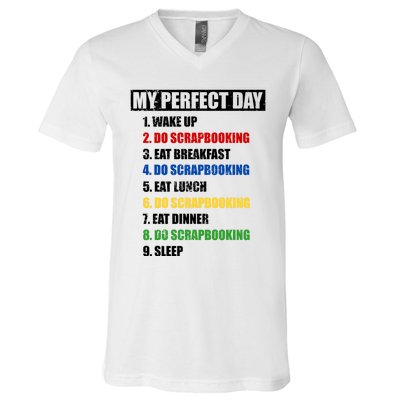 Fun My Perfect Day Do Scrapbooking Who Love Scrapbook Gift V-Neck T-Shirt