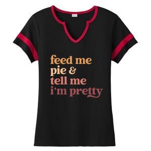 Feed Me Pie And Tell Me IM Pretty Funny Thanksgiving Gift Ladies Halftime Notch Neck Tee