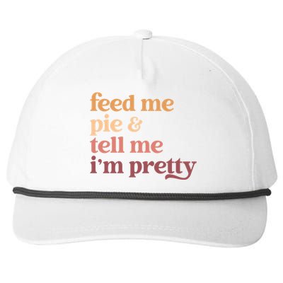 Feed Me Pie And Tell Me IM Pretty Funny Thanksgiving Gift Snapback Five-Panel Rope Hat