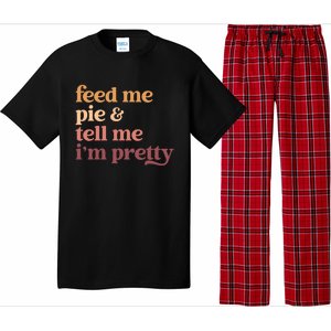 Feed Me Pie And Tell Me IM Pretty Funny Thanksgiving Gift Pajama Set