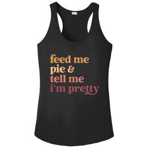 Feed Me Pie And Tell Me IM Pretty Funny Thanksgiving Gift Ladies PosiCharge Competitor Racerback Tank