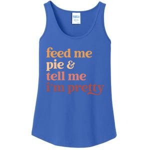 Feed Me Pie And Tell Me IM Pretty Funny Thanksgiving Gift Ladies Essential Tank