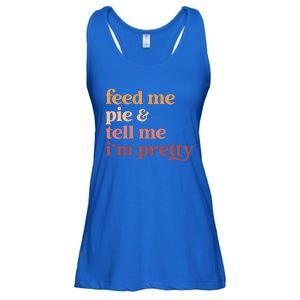 Feed Me Pie And Tell Me IM Pretty Funny Thanksgiving Gift Ladies Essential Flowy Tank