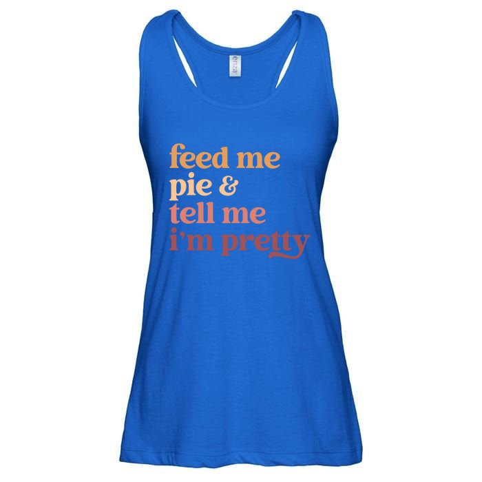 Feed Me Pie And Tell Me IM Pretty Funny Thanksgiving Gift Ladies Essential Flowy Tank