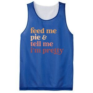 Feed Me Pie And Tell Me IM Pretty Funny Thanksgiving Gift Mesh Reversible Basketball Jersey Tank