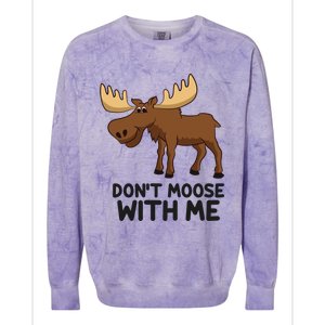 Funny Moose Pun Don't Moose With Me Funny Elk Moose Gift Colorblast Crewneck Sweatshirt