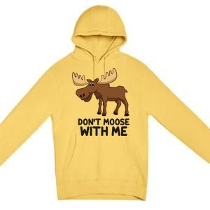 Funny Moose Pun Don't Moose With Me Funny Elk Moose Gift Premium Pullover Hoodie