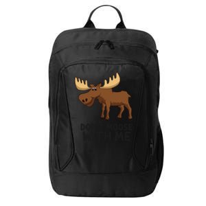 Funny Moose Pun Don't Moose With Me Funny Elk Moose Gift City Backpack